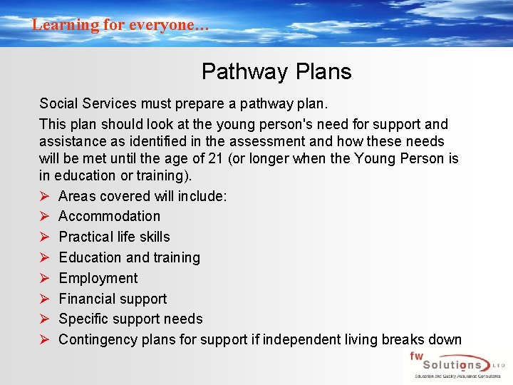 Learning for everyone… Pathway Plans Social Services must prepare a pathway plan. This plan