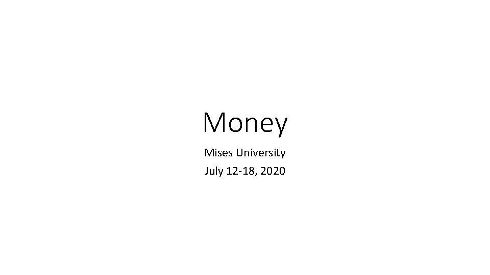 Money Mises University July 12 -18, 2020 
