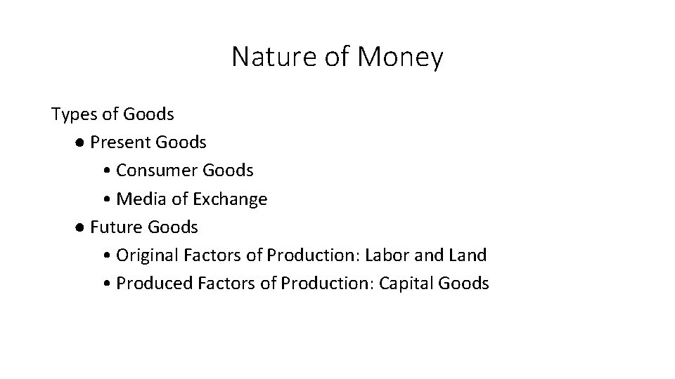 Nature of Money Types of Goods ● Present Goods • Consumer Goods • Media