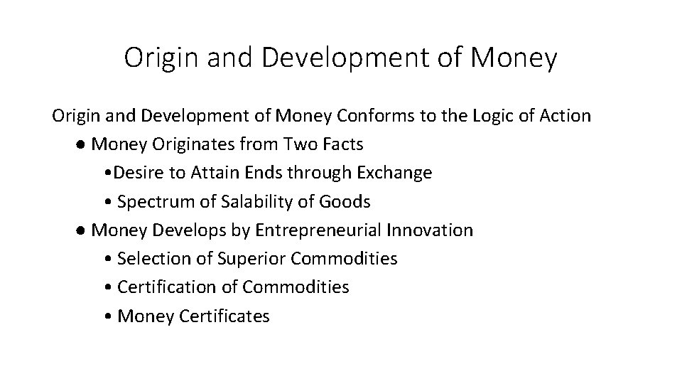 Origin and Development of Money Conforms to the Logic of Action ● Money Originates