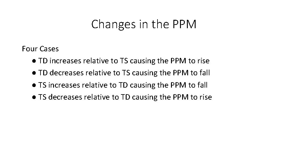 Changes in the PPM Four Cases ● TD increases relative to TS causing the