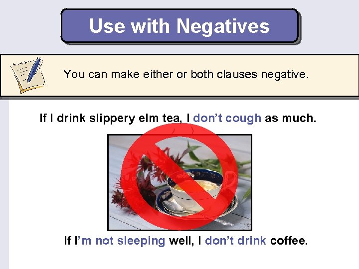 Use with Negatives You can make either or both clauses negative. If I drink