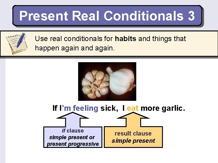 Present Real Conditionals 3 Use real conditionals for habits and things that happen again
