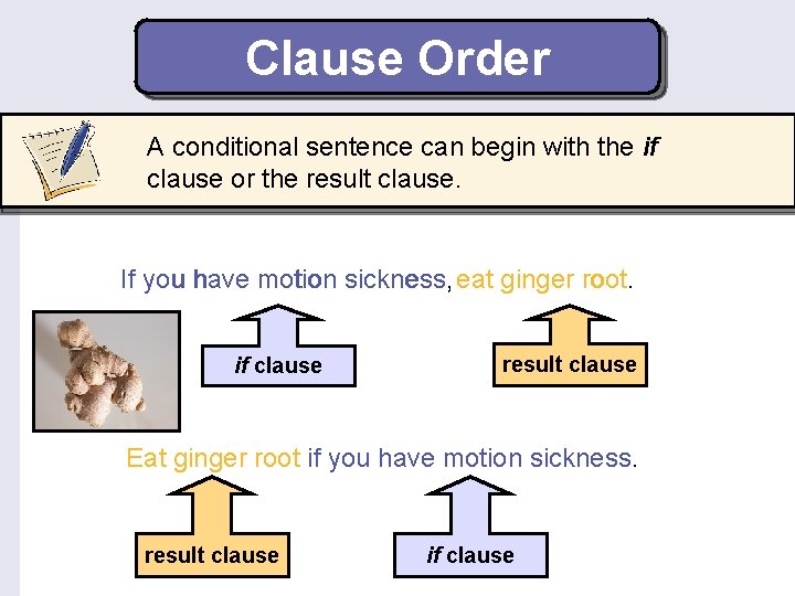 Clause Order A conditional sentence can begin with the if clause or the result