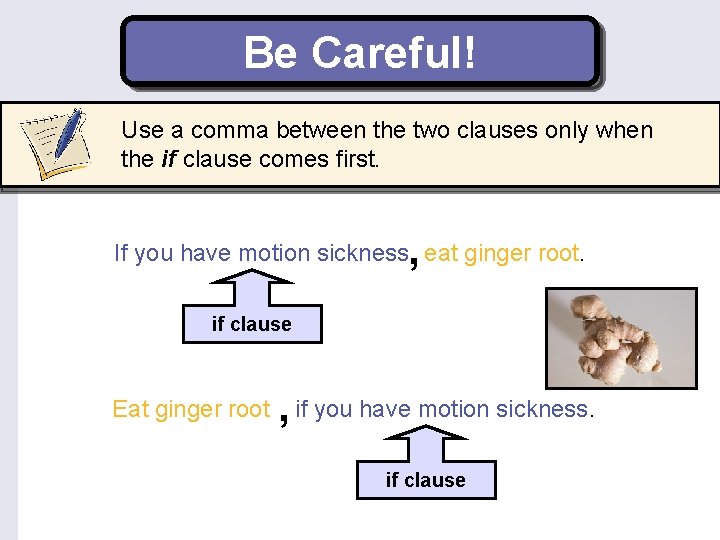 Be Careful! Use a comma between the two clauses only when the if clause