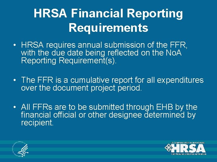 HRSA Financial Reporting Requirements • HRSA requires annual submission of the FFR, with the HRSA Financial Reporting Requirements • HRSA requires annual submission of the FFR, with the