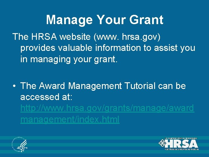 Manage Your Grant The HRSA website (www. hrsa. gov) provides valuable information to assist Manage Your Grant The HRSA website (www. hrsa. gov) provides valuable information to assist