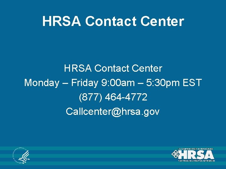 HRSA Contact Center Monday – Friday 9: 00 am – 5: 30 pm EST HRSA Contact Center Monday – Friday 9: 00 am – 5: 30 pm EST