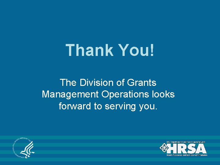 Thank You! The Division of Grants Management Operations looks forward to serving you. Thank You! The Division of Grants Management Operations looks forward to serving you.