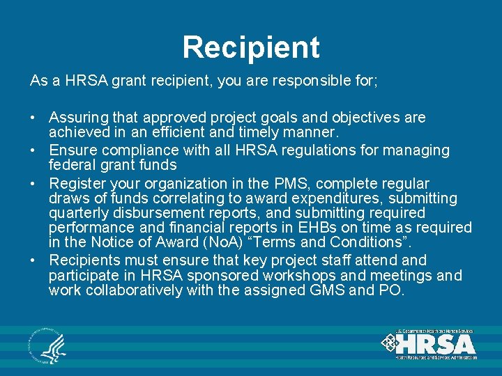 Recipient As a HRSA grant recipient, you are responsible for; • Assuring that approved Recipient As a HRSA grant recipient, you are responsible for; • Assuring that approved