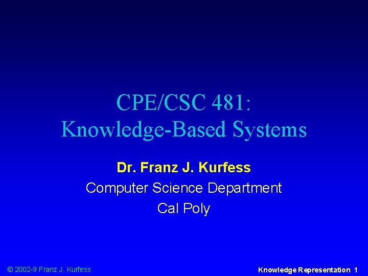 CPE/CSC 481: Knowledge-Based Systems Dr. Franz J. Kurfess Computer Science Department Cal Poly ©