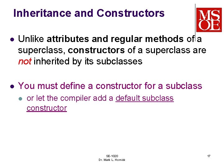 Inheritance and Constructors l Unlike attributes and regular methods of a superclass, constructors of