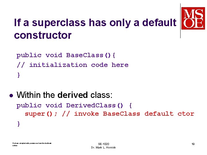 If a superclass has only a default constructor public void Base. Class(){ // initialization