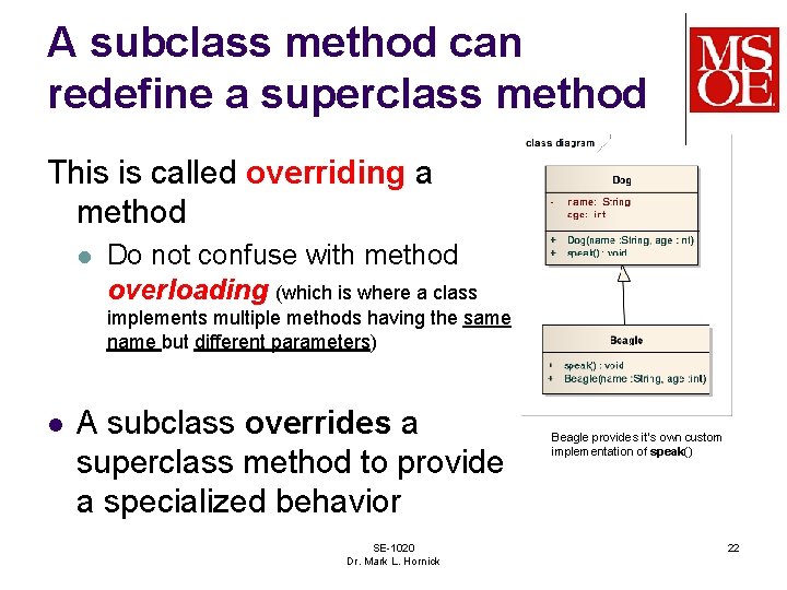 A subclass method can redefine a superclass method This is called overriding a method