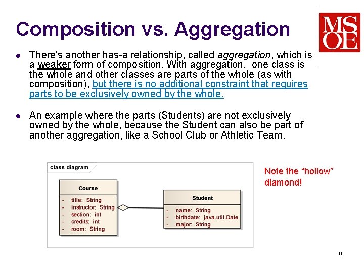 Composition vs. Aggregation l There's another has-a relationship, called aggregation, which is a weaker