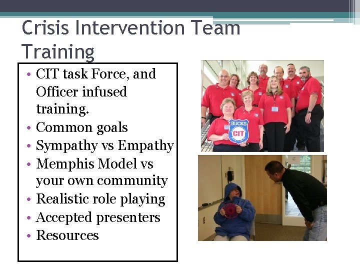 Crisis Intervention Team Training • CIT task Force, and Officer infused training. • Common Crisis Intervention Team Training • CIT task Force, and Officer infused training. • Common