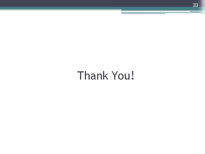 33 Thank You! 33 Thank You!