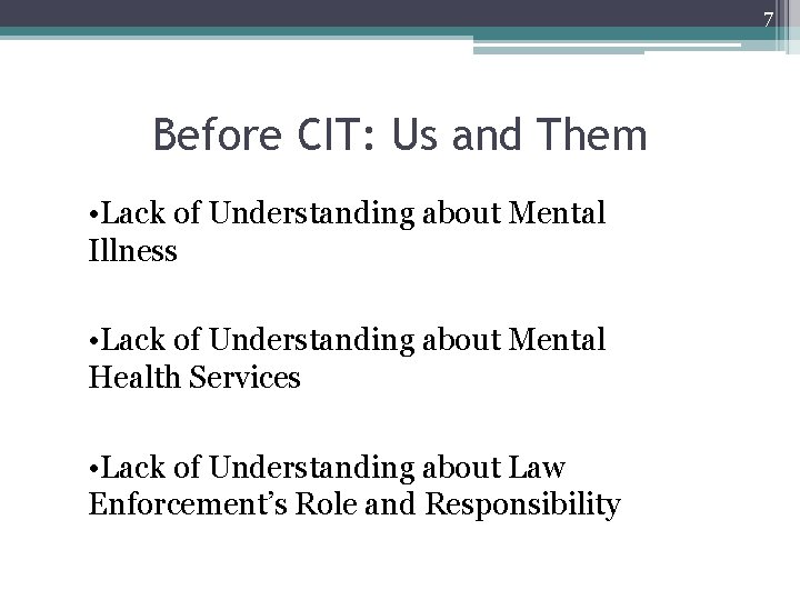 7 Before CIT: Us and Them • Lack of Understanding about Mental Illness • 7 Before CIT: Us and Them • Lack of Understanding about Mental Illness •