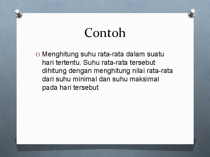 Contoh O Menghitung suhu rata-rata dalam suatu hari tertentu. Suhu rata-rata tersebut dihitung dengan