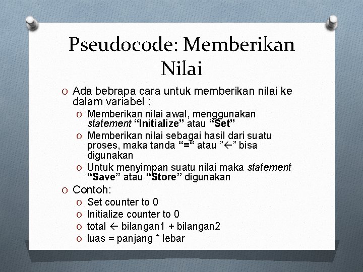 Pseudocode: Memberikan Nilai O Ada bebrapa cara untuk memberikan nilai ke dalam variabel :