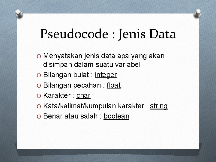 Pseudocode : Jenis Data O Menyatakan jenis data apa yang akan disimpan dalam suatu