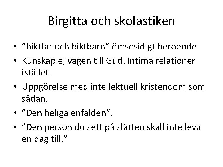 Birgitta och skolastiken • ”biktfar och biktbarn” ömsesidigt beroende • Kunskap ej vägen till