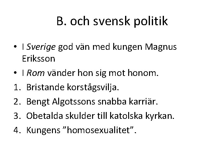 B. och svensk politik • I Sverige god vän med kungen Magnus Eriksson •