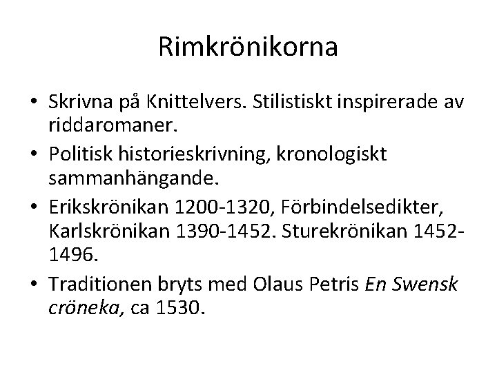 Rimkrönikorna • Skrivna på Knittelvers. Stilistiskt inspirerade av riddaromaner. • Politisk historieskrivning, kronologiskt sammanhängande.