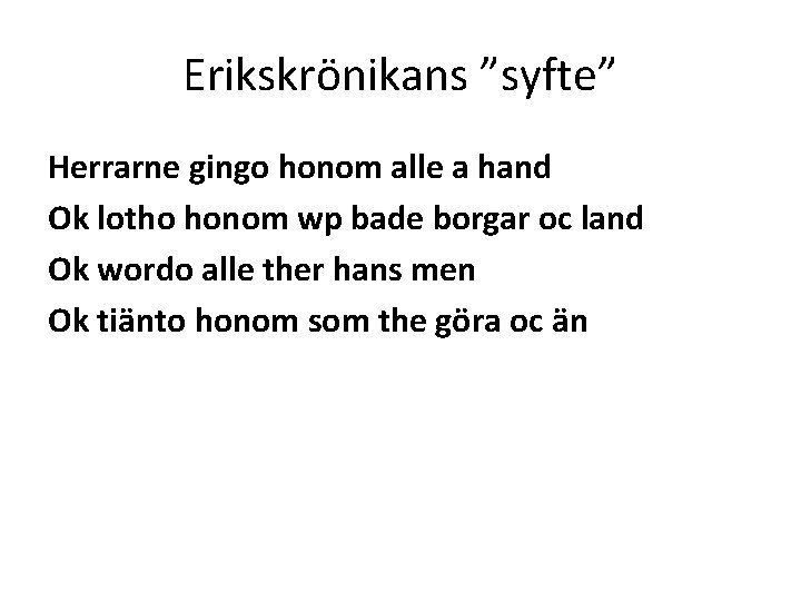 Erikskrönikans ”syfte” Herrarne gingo honom alle a hand Ok lotho honom wp bade borgar