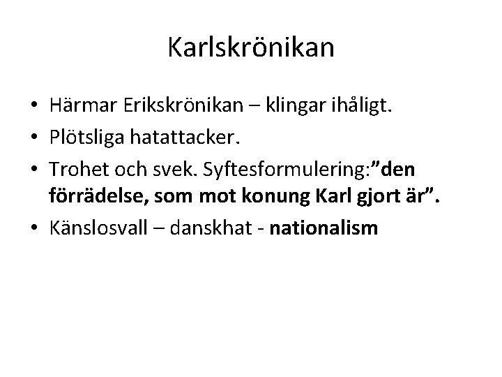 Karlskrönikan • Härmar Erikskrönikan – klingar ihåligt. • Plötsliga hatattacker. • Trohet och svek.