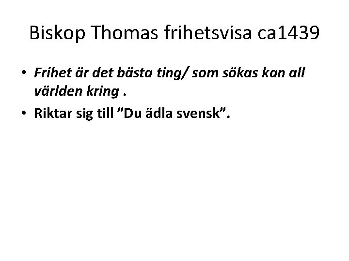 Biskop Thomas frihetsvisa ca 1439 • Frihet är det bästa ting/ som sökas kan