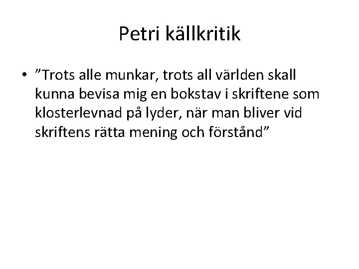 Petri källkritik • ”Trots alle munkar, trots all världen skall kunna bevisa mig en