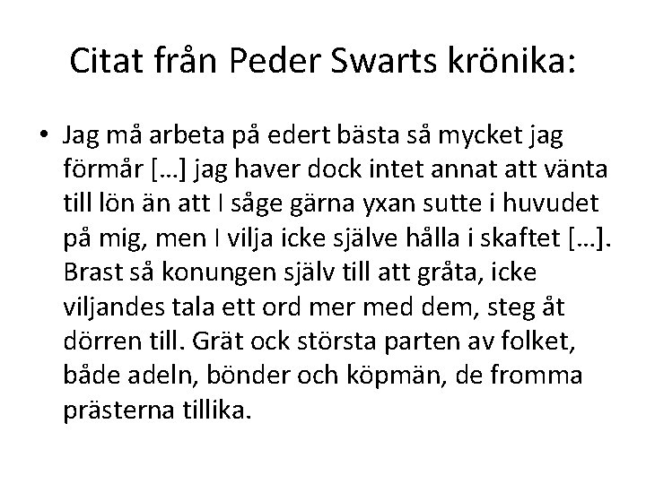 Citat från Peder Swarts krönika: • Jag må arbeta på edert bästa så mycket