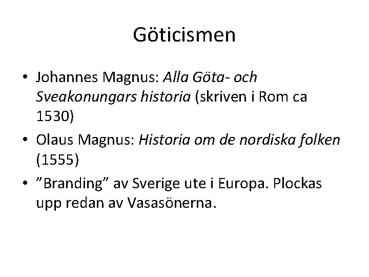 Göticismen • Johannes Magnus: Alla Göta- och Sveakonungars historia (skriven i Rom ca 1530)