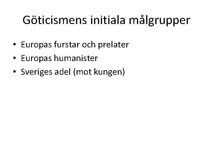 Göticismens initiala målgrupper • Europas furstar och prelater • Europas humanister • Sveriges adel