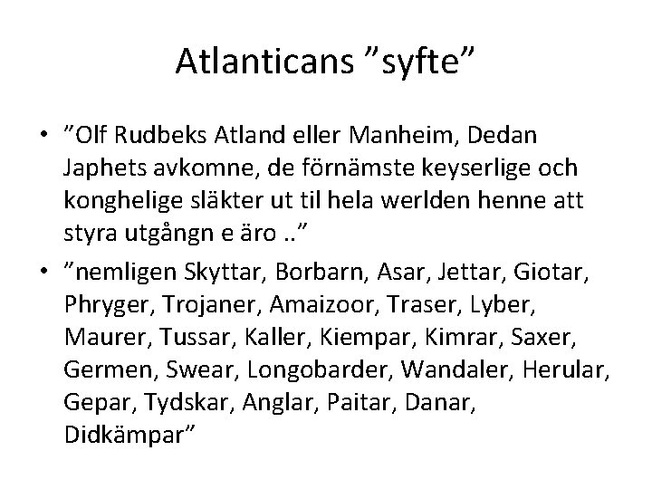 Atlanticans ”syfte” • ”Olf Rudbeks Atland eller Manheim, Dedan Japhets avkomne, de förnämste keyserlige