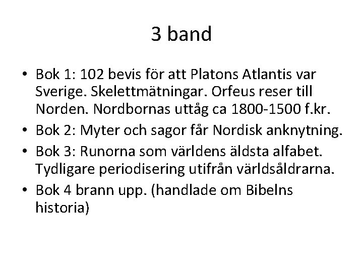 3 band • Bok 1: 102 bevis för att Platons Atlantis var Sverige. Skelettmätningar.