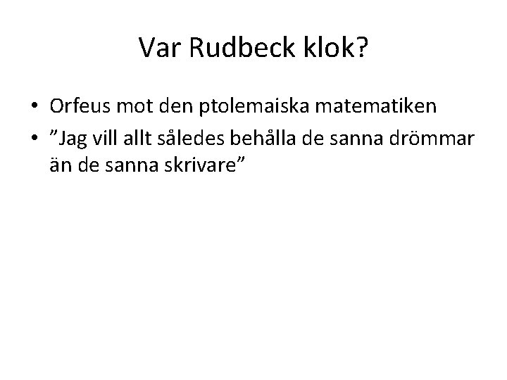 Var Rudbeck klok? • Orfeus mot den ptolemaiska matematiken • ”Jag vill allt således