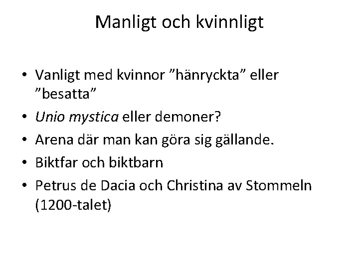 Manligt och kvinnligt • Vanligt med kvinnor ”hänryckta” eller ”besatta” • Unio mystica eller