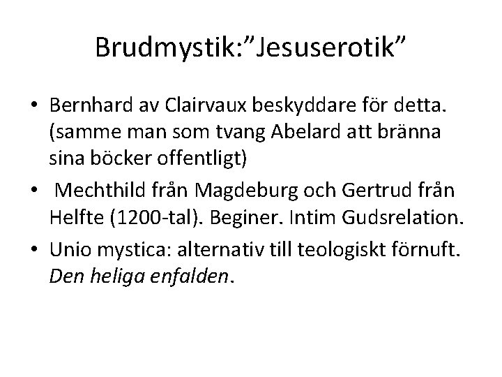 Brudmystik: ”Jesuserotik” • Bernhard av Clairvaux beskyddare för detta. (samme man som tvang Abelard