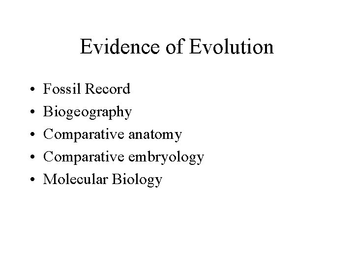 Evidence of Evolution • • • Fossil Record Biogeography Comparative anatomy Comparative embryology Molecular