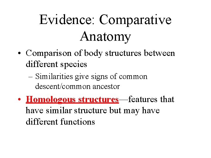 Evidence: Comparative Anatomy • Comparison of body structures between different species – Similarities give