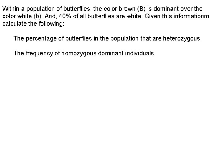 Within a population of butterflies, the color brown (B) is dominant over the color