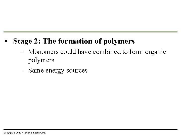  • Stage 2: The formation of polymers – Monomers could have combined to