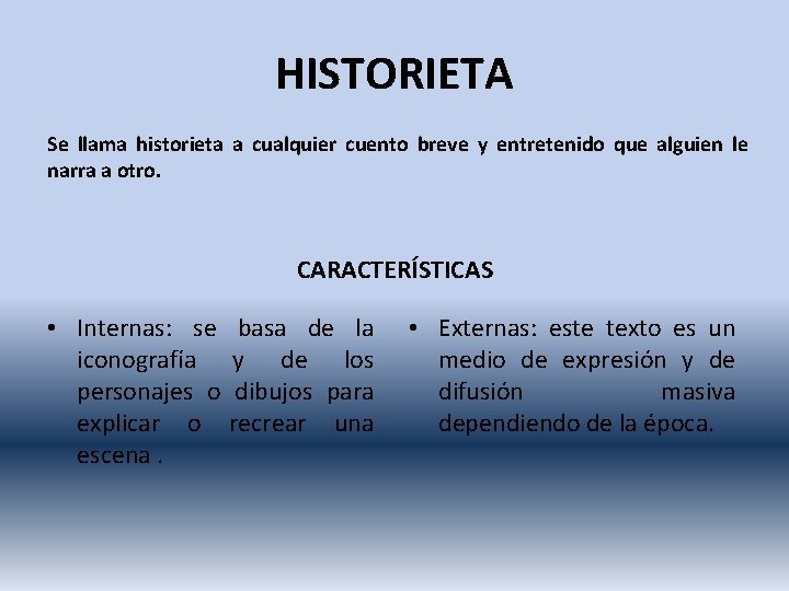 HISTORIETA Se llama historieta a cualquier cuento breve y entretenido que alguien le narra