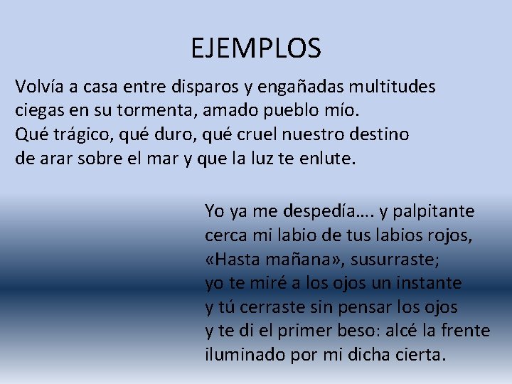 EJEMPLOS Volvía a casa entre disparos y engañadas multitudes ciegas en su tormenta, amado