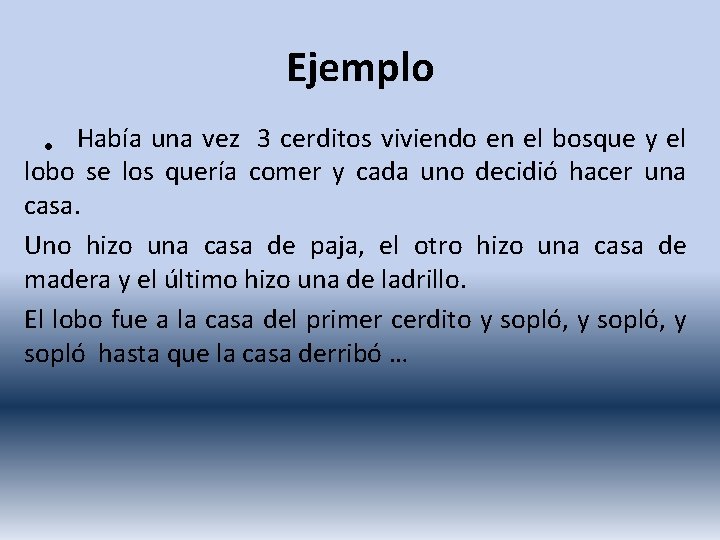 Ejemplo Había una vez 3 cerditos viviendo en el bosque y el • lobo