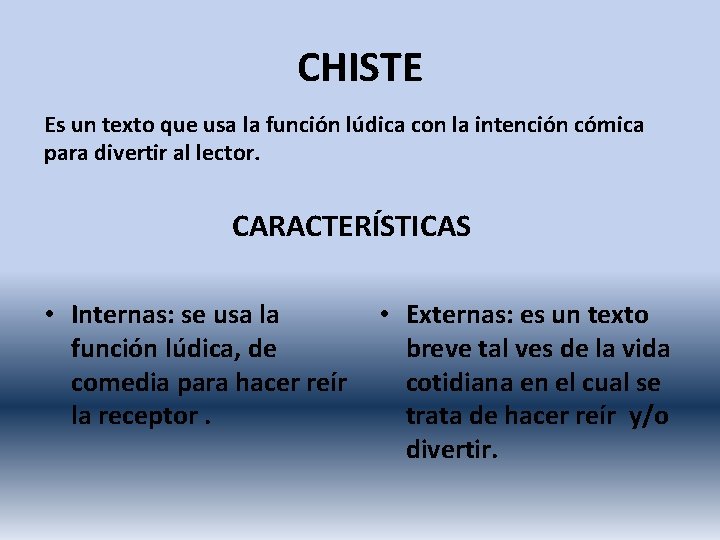 CHISTE Es un texto que usa la función lúdica con la intención cómica para