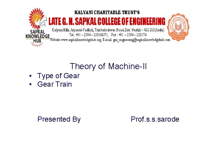 Theory of Machine-II • Type of Gear • Gear Train Presented By Prof. s.