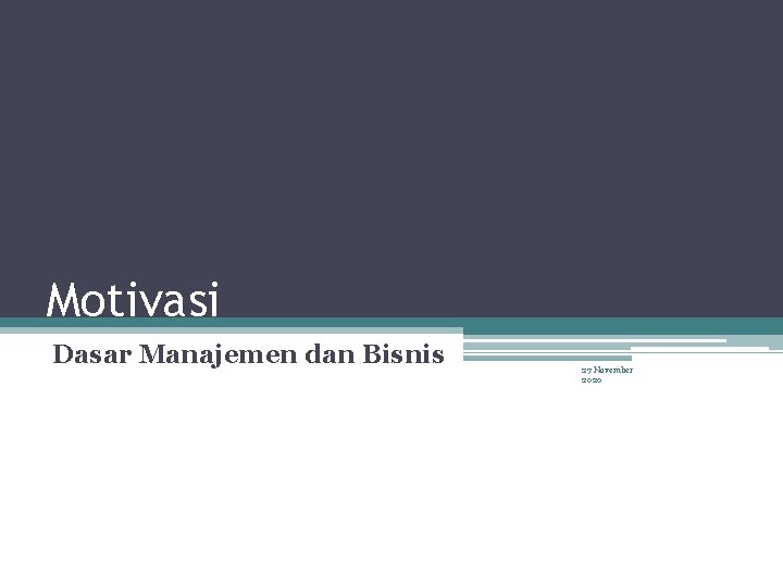 Motivasi Dasar Manajemen dan Bisnis 27 November 2020 